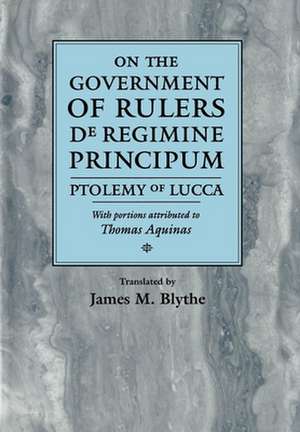 On the Government of Rulers – De Regimine Principum de James M. Blythe