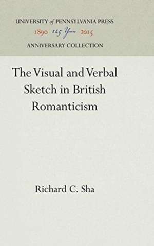 The Visual and Verbal Sketch in British Romanticism de Richard C. Sha