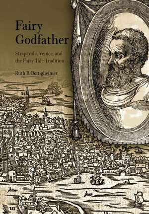 Fairy Godfather – Straparola, Venice, and the Fairy Tale Tradition de Ruth B. Bottigheimer