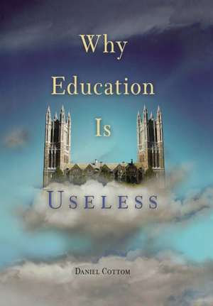 Why Education Is Useless de Daniel Cottom