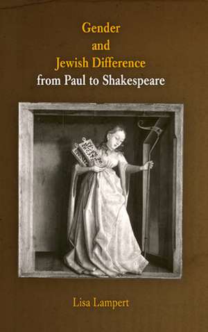 Gender and Jewish Difference from Paul to Shakespeare de Lisa Lampert