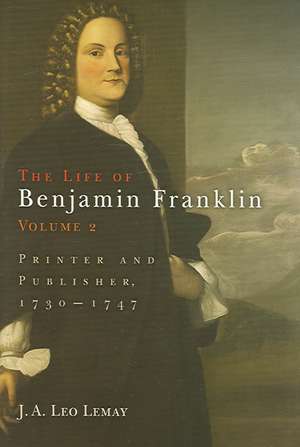 The Life of Benjamin Franklin, Volume 2 – Printer and Publisher, 173–1747 de J. A. Leo Lemay