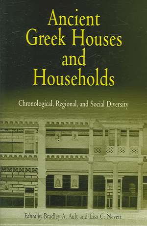 Ancient Greek Houses and Households – Chronological, Regional, and Social Diversity de Bradley A. Ault