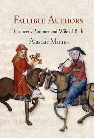 Fallible Authors – Chaucer`s Pardoner and Wife of Bath de Alastair Minnis