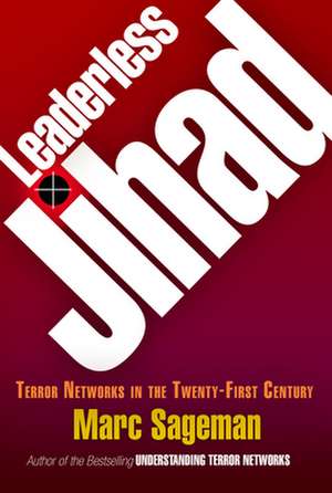 Leaderless Jihad: Terror Networks in the Twenty-First Century de Marc Sageman