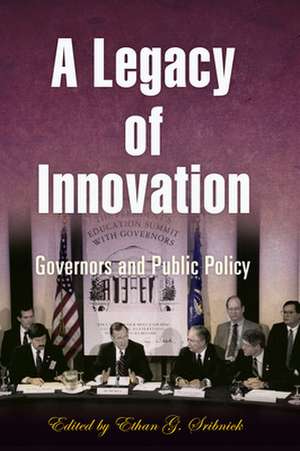 A Legacy of Innovation – Governors and Public Policy de Ethan G. Sribnick