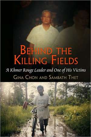 Behind the Killing Fields: A Khmer Rouge Leader and One of His Victims de Gina Chon