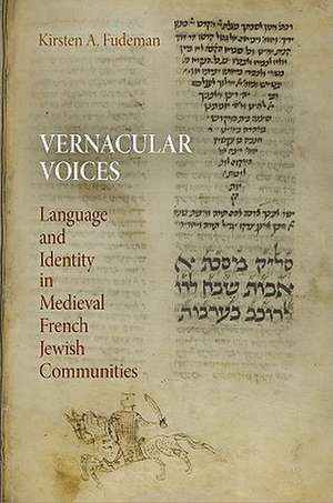 Vernacular Voices – Language and Identity in Medieval French Jewish Communities de Kirsten A. Fudeman