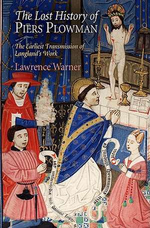 The Lost History of "Piers Plowman" – The Earliest Transmission of Langland`s Work de Lawrence Warner