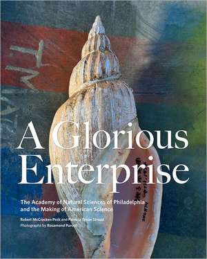 A Glorious Enterprise – The Academy of Natural Sciences of Philadelphia and the Making of American Science de Robert Mccracke Peck