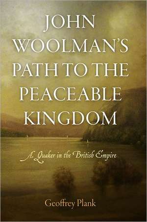 John Woolman's Path to the Peaceable Kingdom de Geoffrey Plank