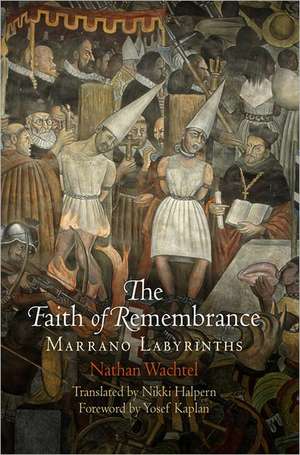 The Faith of Remembrance – Marrano Labyrinths de Nathan Wachtel