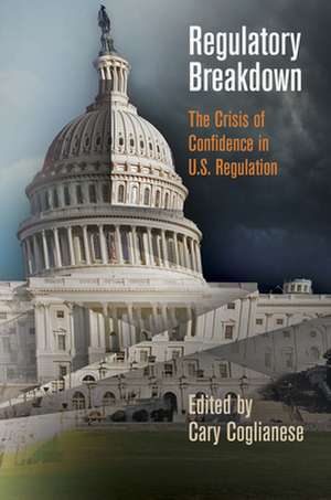 Regulatory Breakdown – The Crisis of Confidence in U.S. Regulation de Cary Coglianese