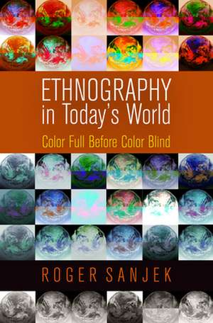 Ethnography in Today`s World – Color Full Before Color Blind de Roger Sanjek