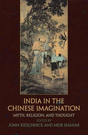 India in the Chinese Imagination – Myth, Religion, and Thought de John Kieschnick