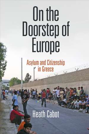 On the Doorstep of Europe – Asylum and Citizenship in Greece de Heath Cabot