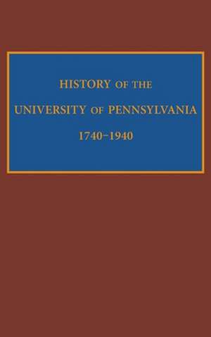 History of the University of Pennsylvania, 1740–1940 de Edward Potts Cheyney