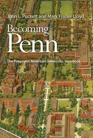 Becoming Penn – The Pragmatic American University, 195–2 de John L. Puckett