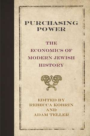 Purchasing Power: The Economics of Modern Jewish History de Rebecca Kobrin
