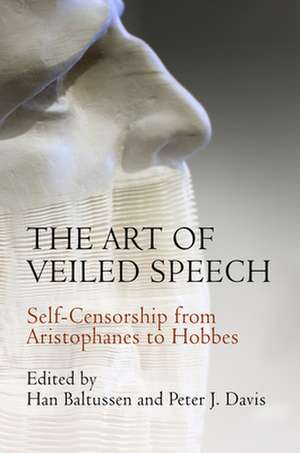 The Art of Veiled Speech – Self–Censorship from Aristophanes to Hobbes de Han Baltussen