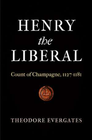 Henry the Liberal de Theodore Evergates