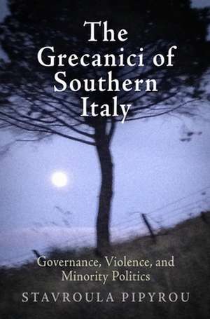 The Grecanici of Southern Italy – Governance, Violence, and Minority Politics de Stavroula Pipyrou