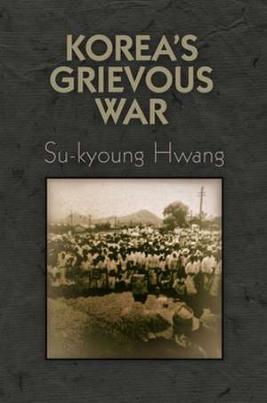 Korea`s Grievous War de Su–kyoung Hwang