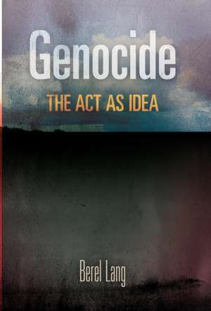 Genocide – The Act as Idea de Berel Lang