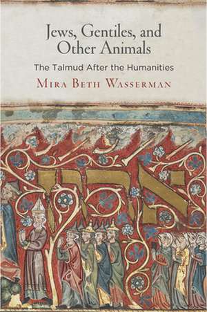 Jews, Gentiles, and Other Animals – The Talmud After the Humanities de Mira Beth Wasserman