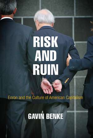 Risk and Ruin – Enron and the Culture of American Capitalism de Gavin Benke