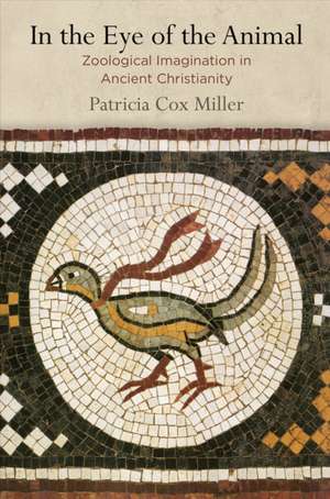 In the Eye of the Animal – Zoological Imagination in Ancient Christianity de Patricia Cox Miller