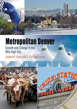 Metropolitan Denver – Growth and Change in the Mile High City de Andrew R. Goetz