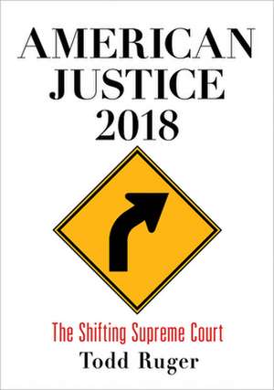 American Justice 2018 – The Shifting Supreme Court de Todd Ruger