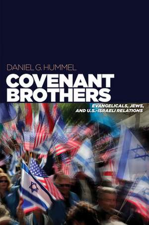 Covenant Brothers – Evangelicals, Jews, and U.S.–Israeli Relations de Daniel G. Hummel