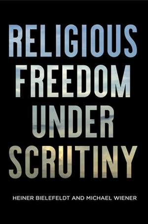 Religious Freedom Under Scrutiny de Heiner Bielefeldt