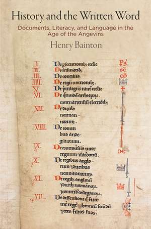 History and the Written Word – Documents, Literacy, and Language in the Age of the Angevins de Henry Bainton