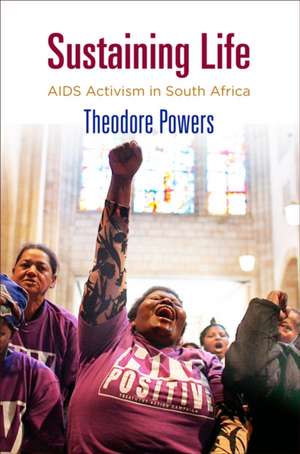 Sustaining Life – AIDS Activism in South Africa de Theodore Powers