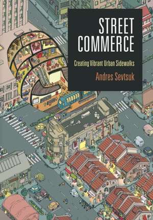 Street Commerce – Creating Vibrant Urban Sidewalks de Andres Sevtsuk