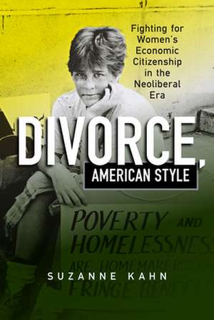 Divorce, American Style – Fighting for Women`s Economic Citizenship in the Neoliberal Era de Suzanne Kahn