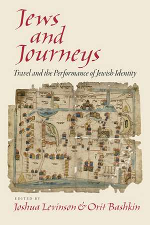 Jews and Journeys – Travel and the Performance of Jewish Identity de Joshua Levinson