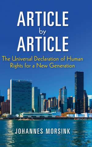 Article by Article – The Universal Declaration of Human Rights for a New Generation de Johannes Morsink