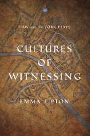 Cultures of Witnessing – Law and the York Plays de Emma Lipton