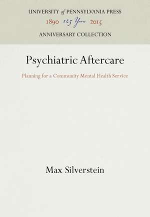 Psychiatric Aftercare – Planning for a Community Mental Health Service de Max Silverstein