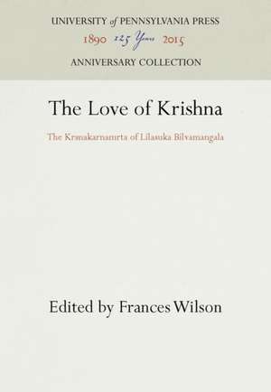 The Love of Krishna – The Krsnakarnamrta of Lilasuka Bilvamangala de Frances Wilson