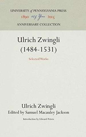 Ulrich Zwingli (1484–1531) – Selected Works de Ulrich Zwingli