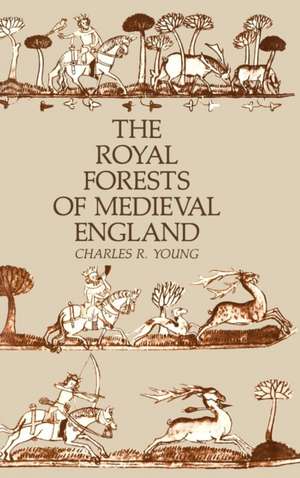 The Royal Forests of Medieval England de Charles R. Young