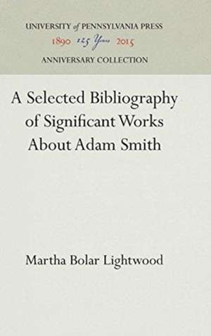 A Selected Bibliography of Significant Works About Adam Smith de Martha Bolar Lightwood