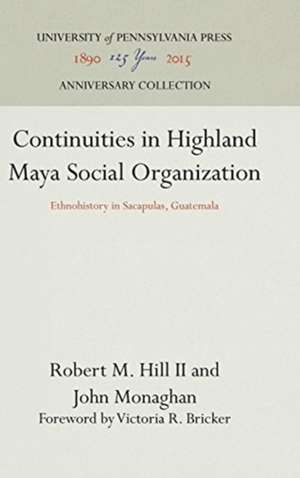 Continuities in Highland Maya Social Organizatio – Ethnohistory in Sacapulas, Guatemala de Robert M. Hill Ii