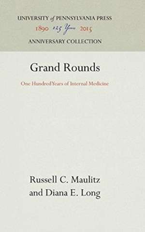 Grand Rounds – One Hundred Years of Internal Medicine de Russell C. Maulitz