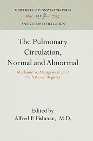 The Pulmonary Circulation, Normal and Abnormal – Mechanisms, Management, and the National Registry de Alfred P. Fishm M.d.